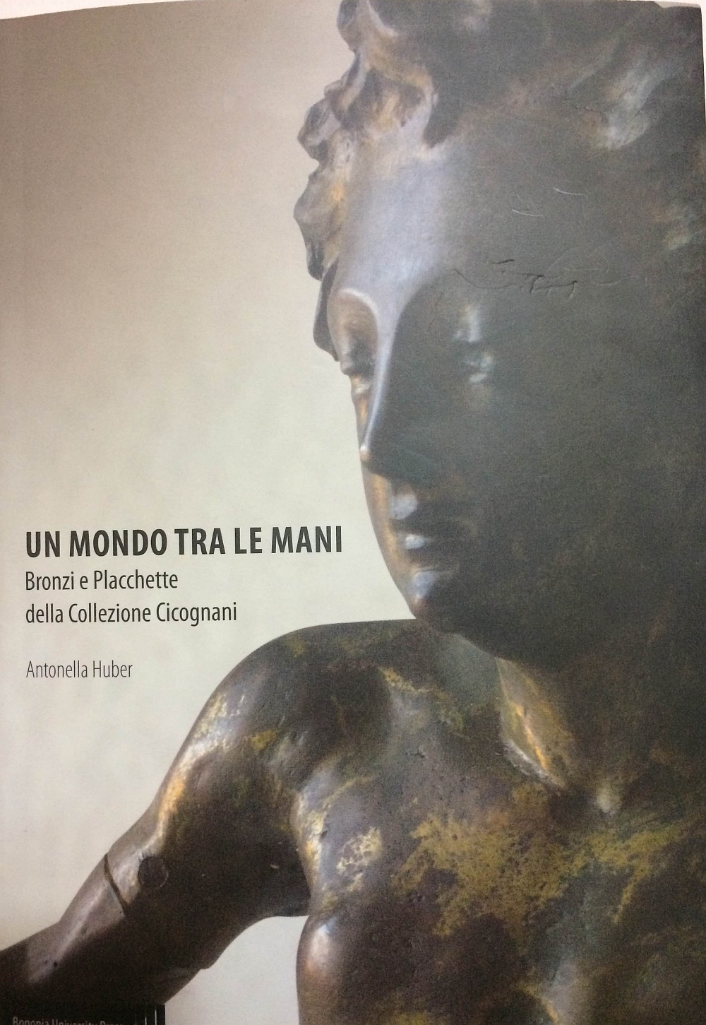 UN MONDO TRA LE MANI  Bronzi e plachette by Antonella Huber 